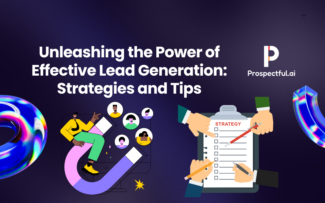 Unleashing the Power of Effective Lead Generation: Strategies and Tips